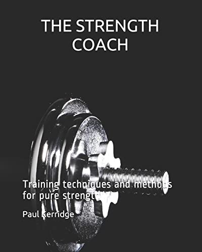 THE STRENGTH COACH Training techniques and methods: Training techniques and methods for pure strength von Createspace Independent Publishing Platform